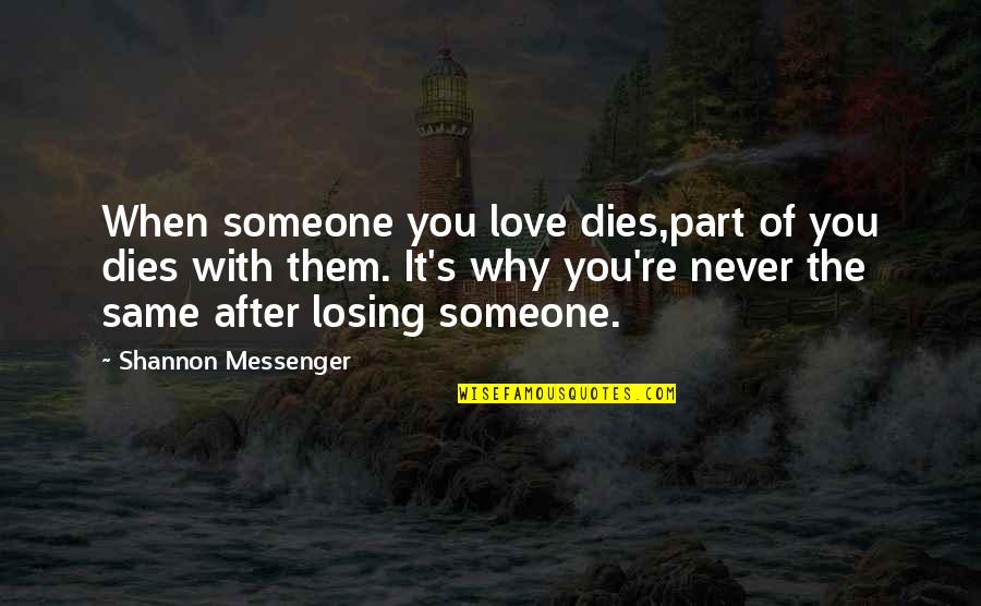 When Someone We Love Dies Quotes By Shannon Messenger: When someone you love dies,part of you dies