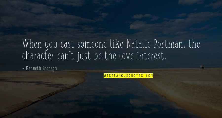 When Someone You Love Quotes By Kenneth Branagh: When you cast someone like Natalie Portman, the