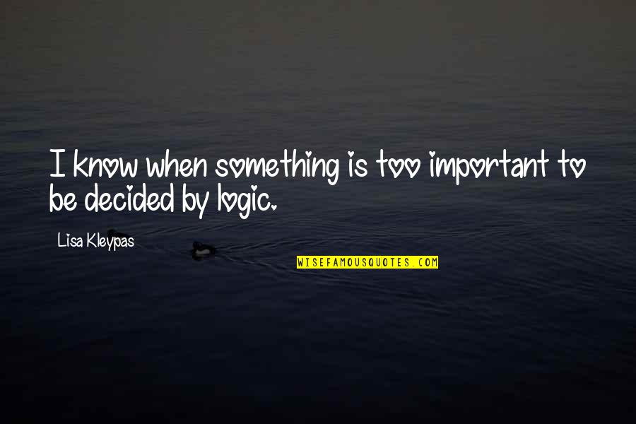 When Something Is Important To You Quotes By Lisa Kleypas: I know when something is too important to