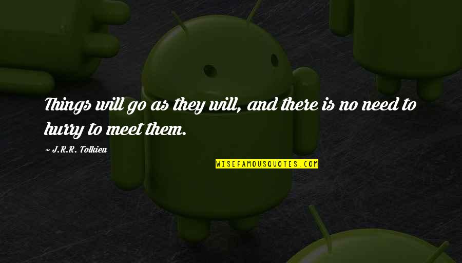 When Something Is Missing Quotes By J.R.R. Tolkien: Things will go as they will, and there