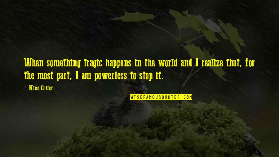 When Something Tragic Happens Quotes By Mike Colter: When something tragic happens in the world and When Something Tragic Happens Quotes By Mike Colter: When something tragic happens in the world and