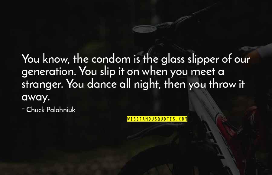 When Stranger Meet Quotes By Chuck Palahniuk: You know, the condom is the glass slipper