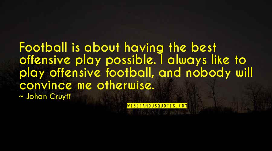 When The Devil Comes Quotes By Johan Cruyff: Football is about having the best offensive play