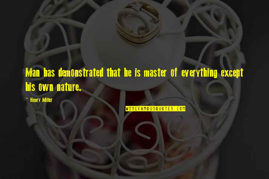 When The Devil Holds The Candle Quotes By Henry Miller: Man has demonstrated that he is master of