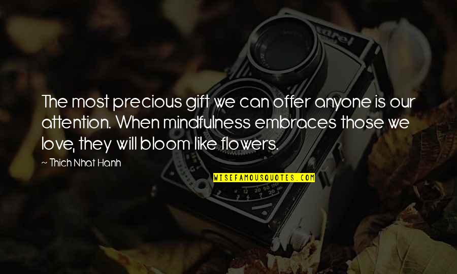 When The Flowers Bloom Quotes By Thich Nhat Hanh: The most precious gift we can offer anyone When The Flowers Bloom Quotes By Thich Nhat Hanh: The most precious gift we can offer anyone