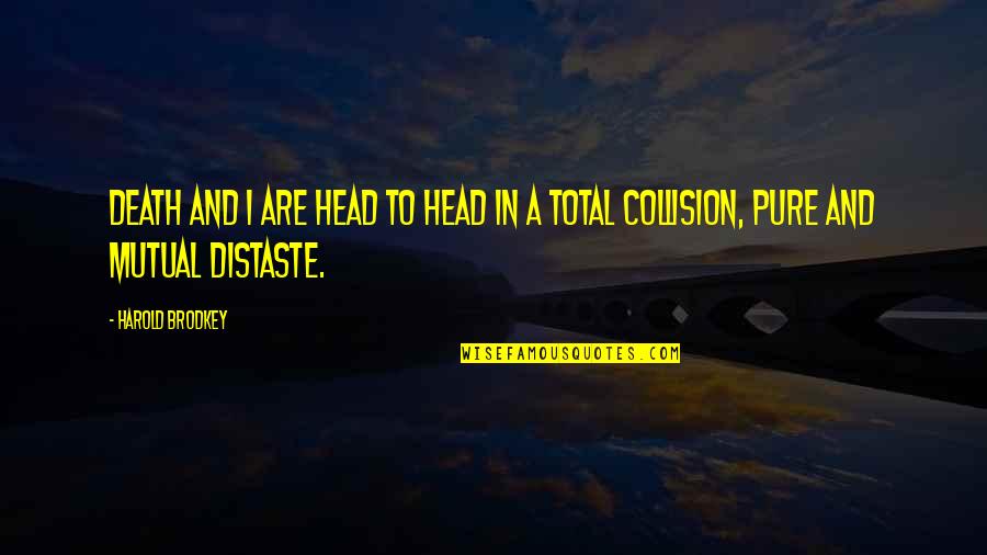 When The Germans Bombed Pearl Harbor Quote Quotes By Harold Brodkey: Death and I are head to head in