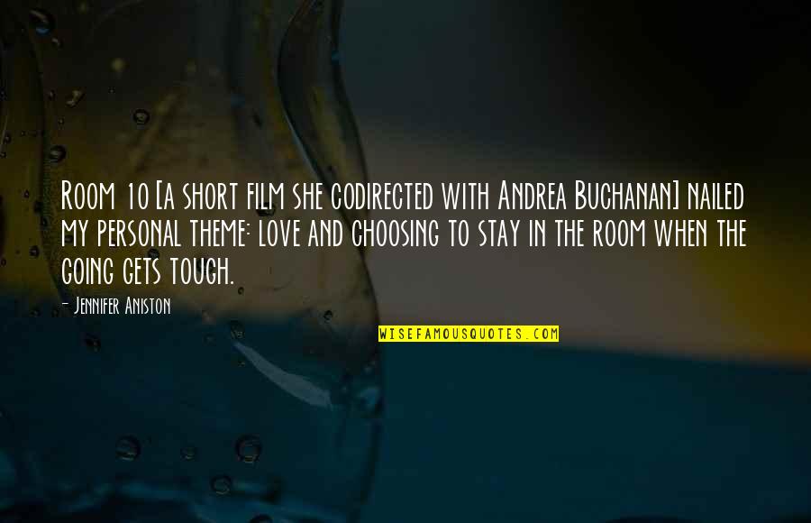When The Going Gets Tough Love Quotes By Jennifer Aniston: Room 10 [a short film she codirected with When The Going Gets Tough Love Quotes By Jennifer Aniston: Room 10 [a short film she codirected with