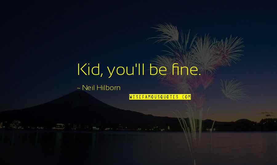 When The Going Gets Tough Love Quotes By Neil Hilborn: Kid, you'll be fine.