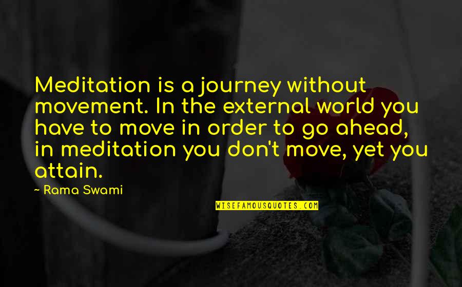 When The Going Gets Tough The Tough Get Going Quotes By Rama Swami: Meditation is a journey without movement. In the