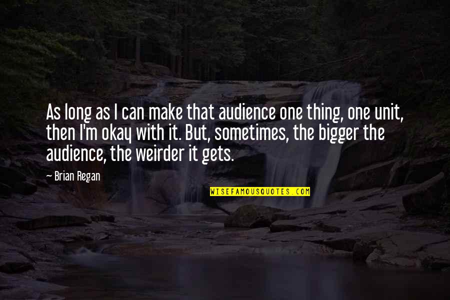 When The Impossible Becomes Possible Quote Quotes By Brian Regan: As long as I can make that audience When The Impossible Becomes Possible Quote Quotes By Brian Regan: As long as I can make that audience