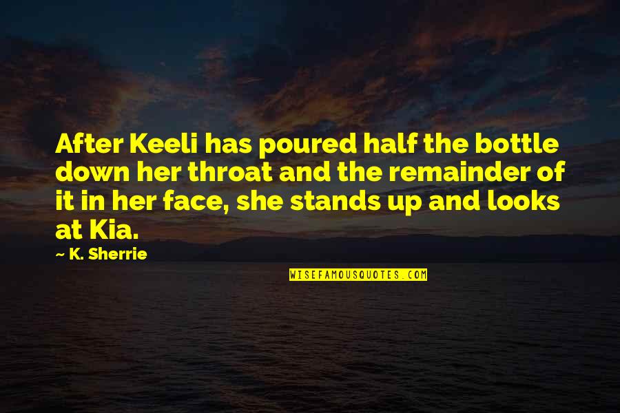 When The Shoe Shine Boy Quote Quotes By K. Sherrie: After Keeli has poured half the bottle down