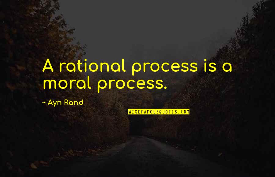 When The Sun Meets The Moon Quotes By Ayn Rand: A rational process is a moral process. When The Sun Meets The Moon Quotes By Ayn Rand: A rational process is a moral process.