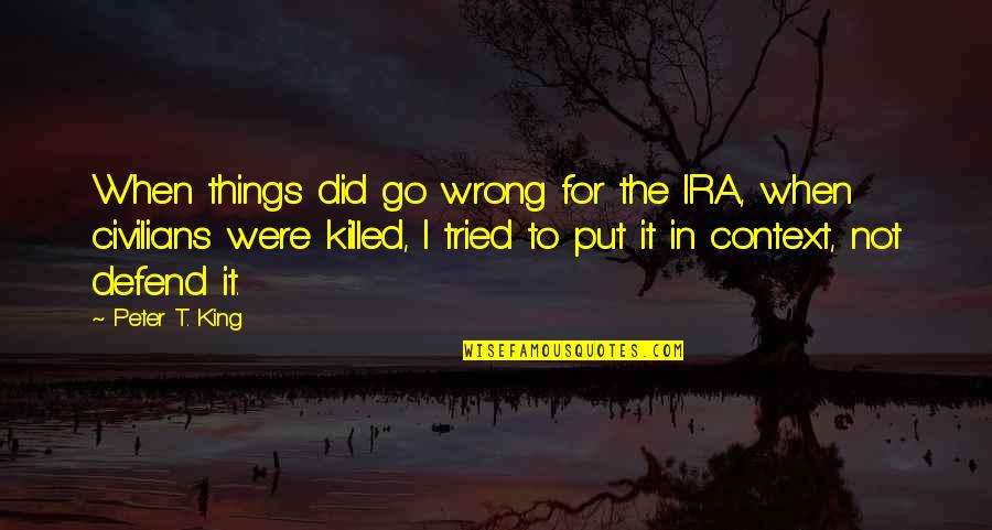 When The Things Go Wrong Quotes By Peter T. King: When things did go wrong for the IRA, When The Things Go Wrong Quotes By Peter T. King: When things did go wrong for the IRA,