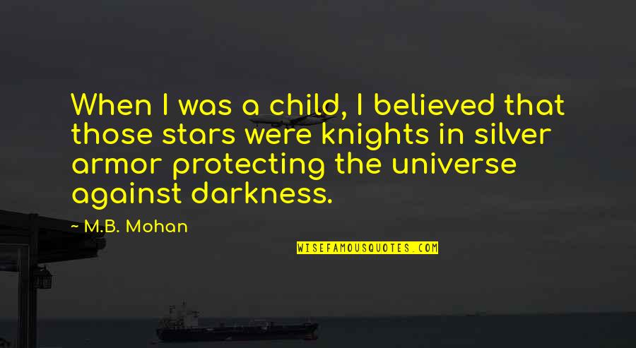 When The Universe Is Against You Quotes By M.B. Mohan: When I was a child, I believed that
