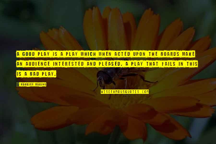 When Their Not That Interested Quotes By Maurice Baring: A good play is a play which when When Their Not That Interested Quotes By Maurice Baring: A good play is a play which when
