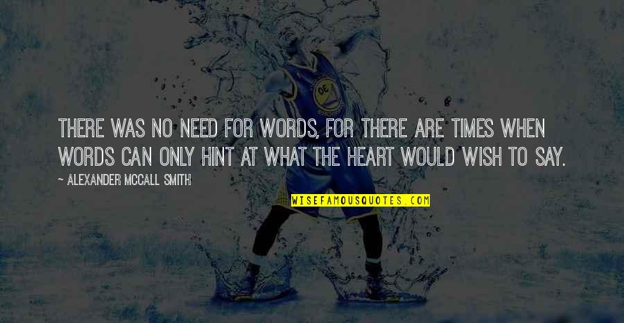 When There Are No Words Quotes By Alexander McCall Smith: There was no need for words, for there