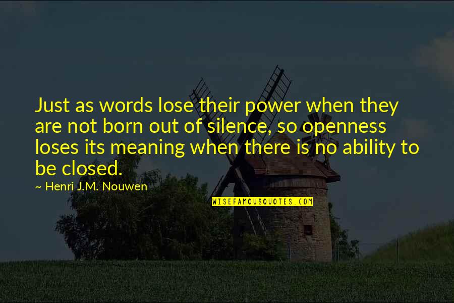 When There Are No Words Quotes By Henri J.M. Nouwen: Just as words lose their power when they