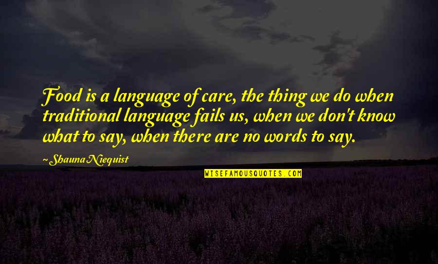 When There Are No Words Quotes By Shauna Niequist: Food is a language of care, the thing