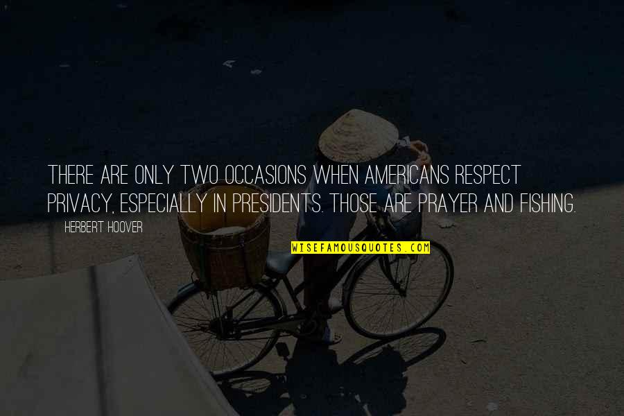 When There Is No Respect Quotes By Herbert Hoover: There are only two occasions when Americans respect
