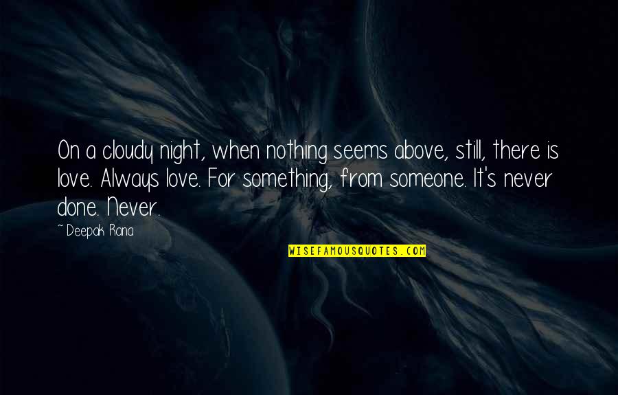 When There's Love Quotes By Deepak Rana: On a cloudy night, when nothing seems above,