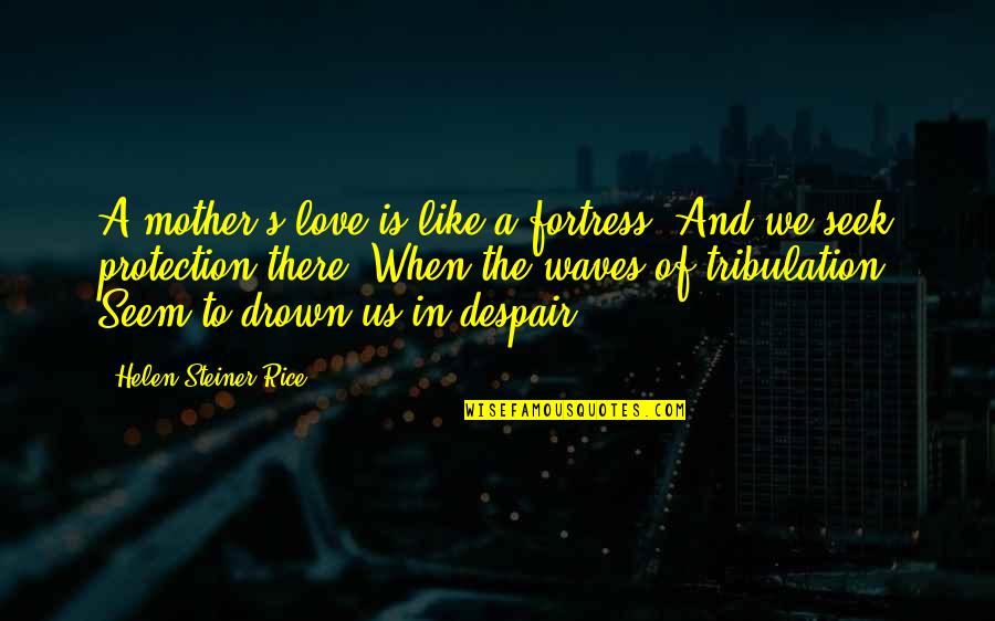 When There's Love Quotes By Helen Steiner Rice: A mother's love is like a fortress, And