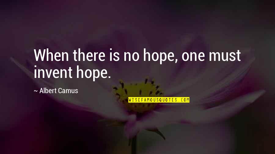 When There's No Hope Quotes By Albert Camus: When there is no hope, one must invent