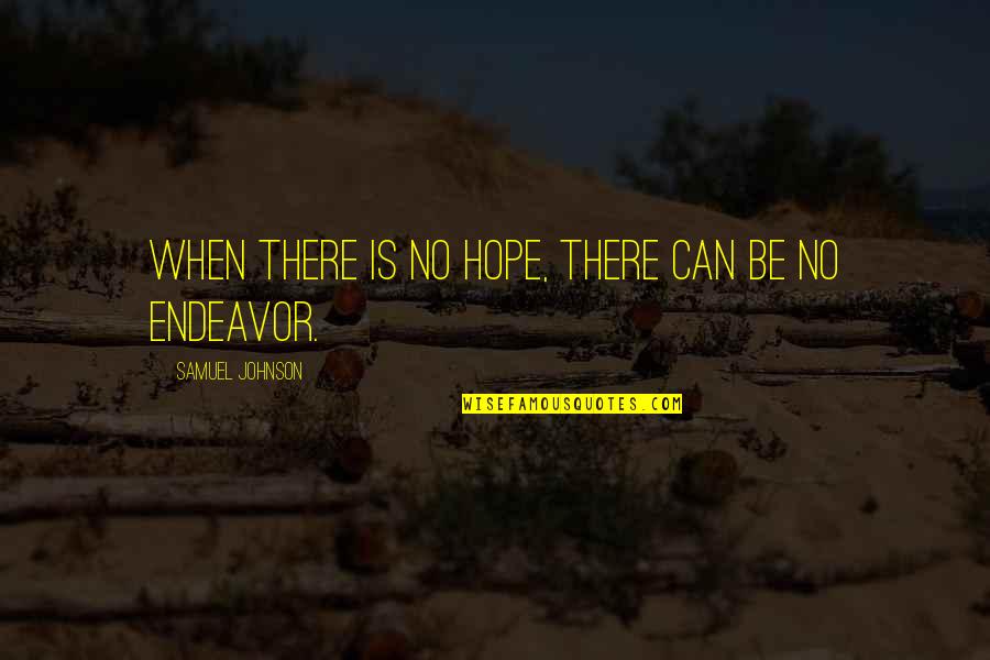 When There's No Hope Quotes By Samuel Johnson: When there is no hope, there can be