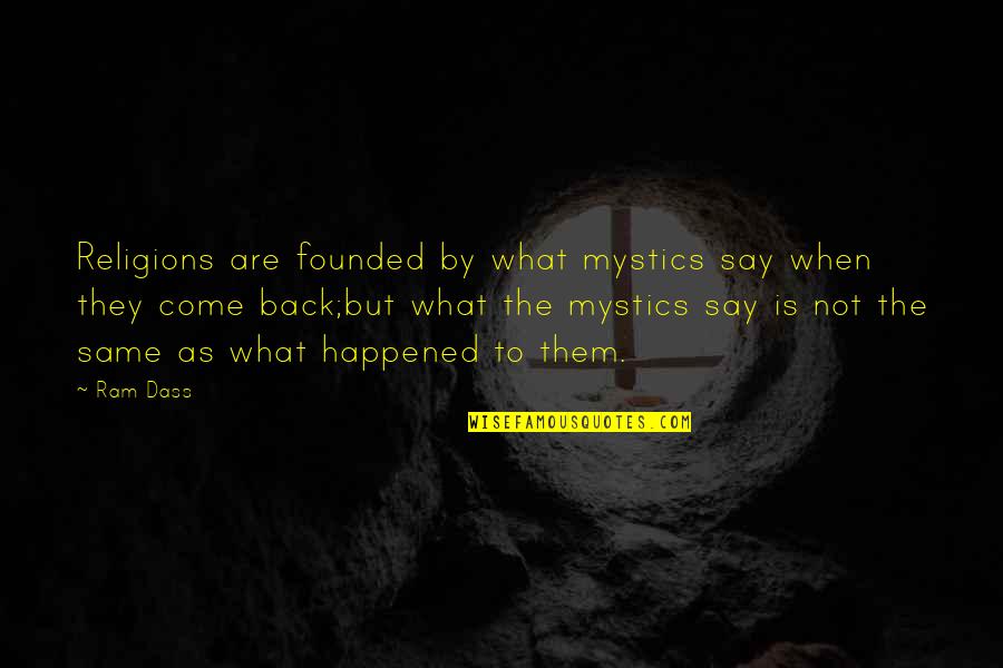 When They Come Back Quotes By Ram Dass: Religions are founded by what mystics say when
