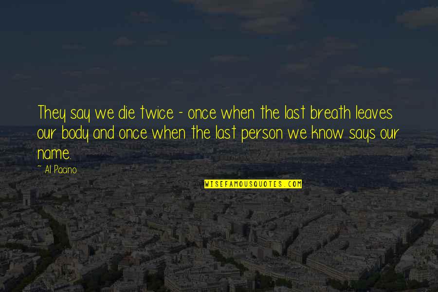 When They Die Quotes By Al Pacino: They say we die twice - once when When They Die Quotes By Al Pacino: They say we die twice - once when