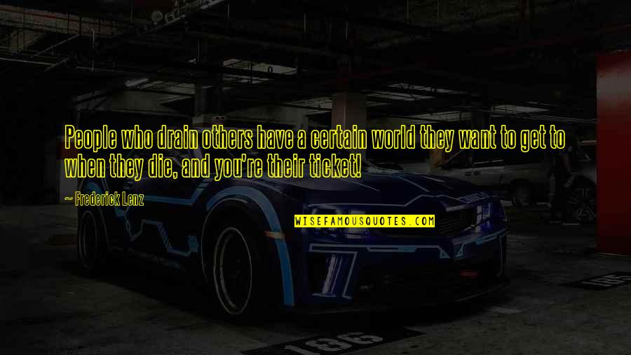 When They Die Quotes By Frederick Lenz: People who drain others have a certain world When They Die Quotes By Frederick Lenz: People who drain others have a certain world