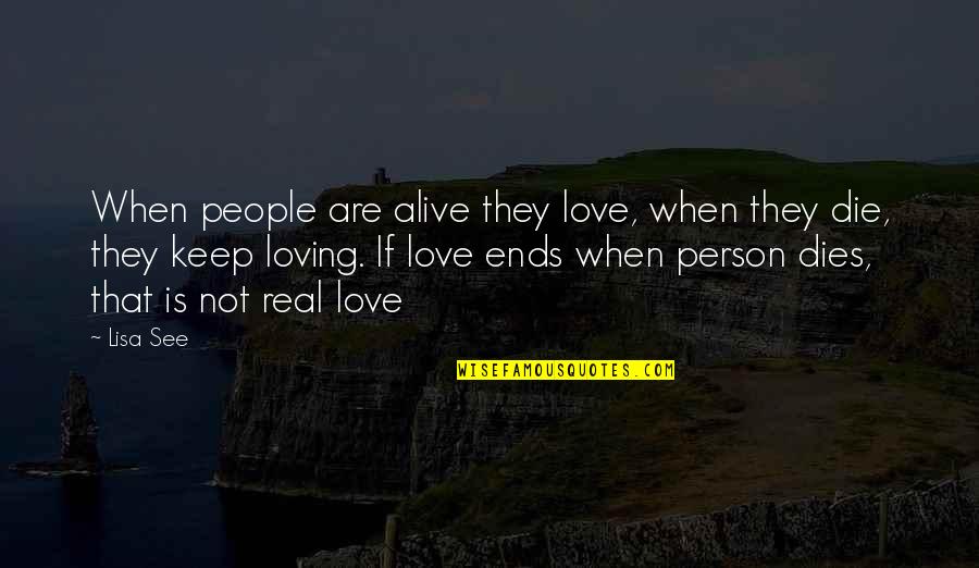 When They Die Quotes By Lisa See: When people are alive they love, when they When They Die Quotes By Lisa See: When people are alive they love, when they