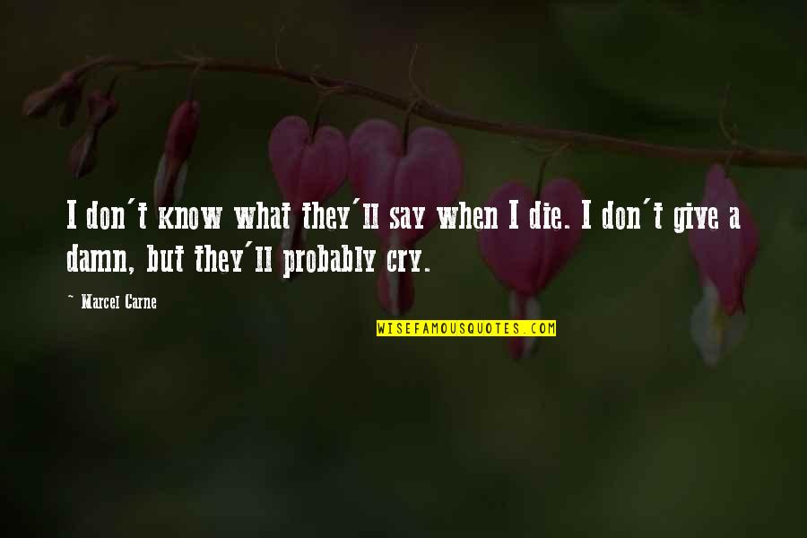 When They Die Quotes By Marcel Carne: I don't know what they'll say when I When They Die Quotes By Marcel Carne: I don't know what they'll say when I