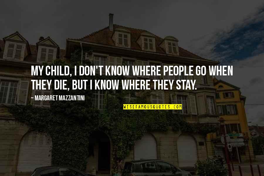 When They Die Quotes By Margaret Mazzantini: My child, I don't know where people go When They Die Quotes By Margaret Mazzantini: My child, I don't know where people go