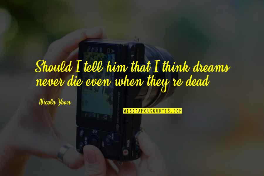 When They Die Quotes By Nicola Yoon: Should I tell him that I think dreams