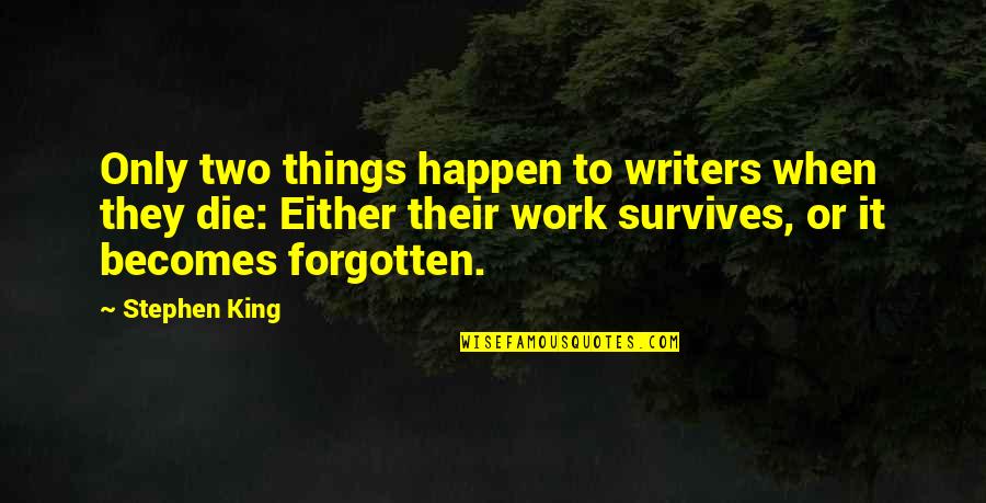 When They Die Quotes By Stephen King: Only two things happen to writers when they When They Die Quotes By Stephen King: Only two things happen to writers when they