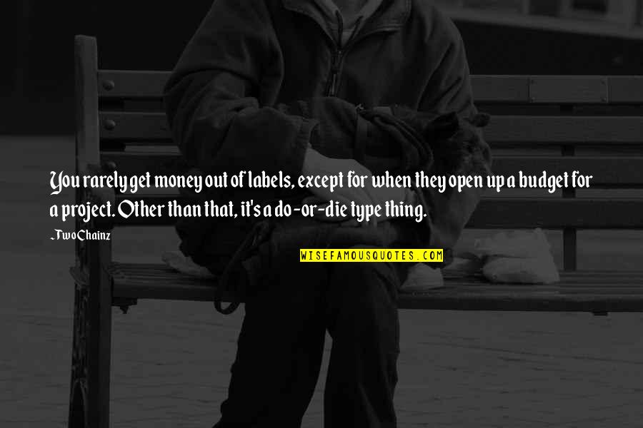 When They Die Quotes By Two Chainz: You rarely get money out of labels, except