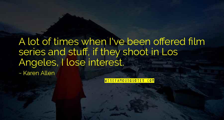 When They Lose Interest Quotes By Karen Allen: A lot of times when I've been offered
