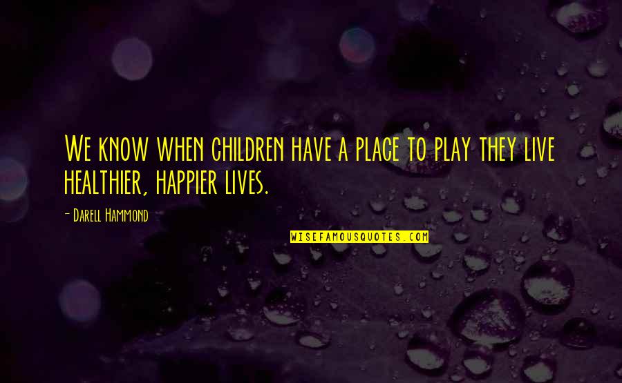 When They Play Quotes By Darell Hammond: We know when children have a place to