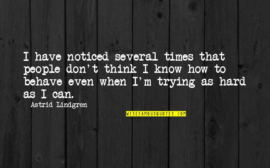 When They Think You Don't Know Quotes By Astrid Lindgren: I have noticed several times that people don't