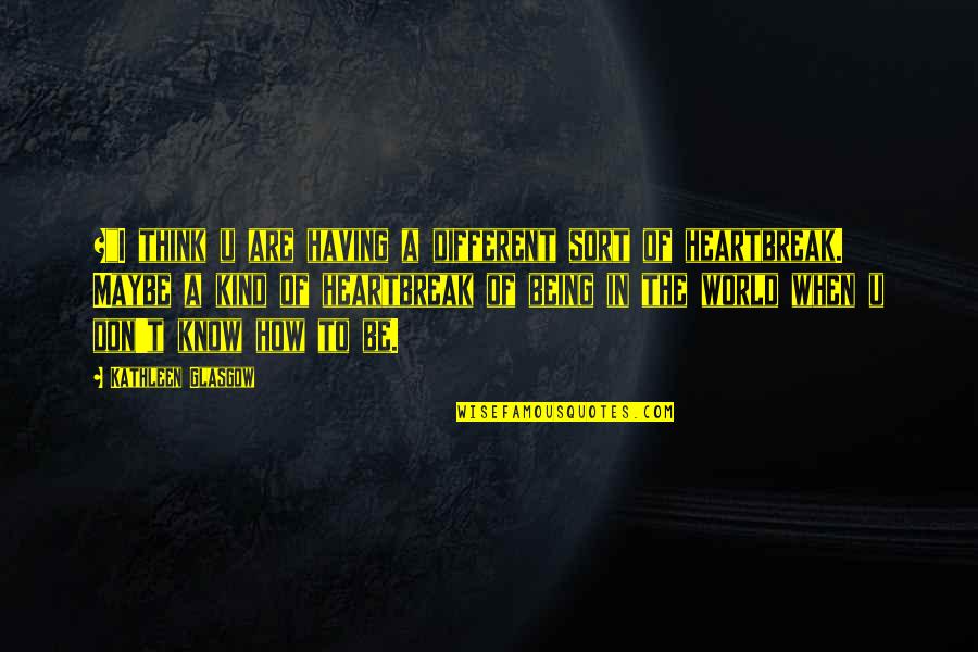 When They Think You Don't Know Quotes By Kathleen Glasgow: +"I think u are having a different sort