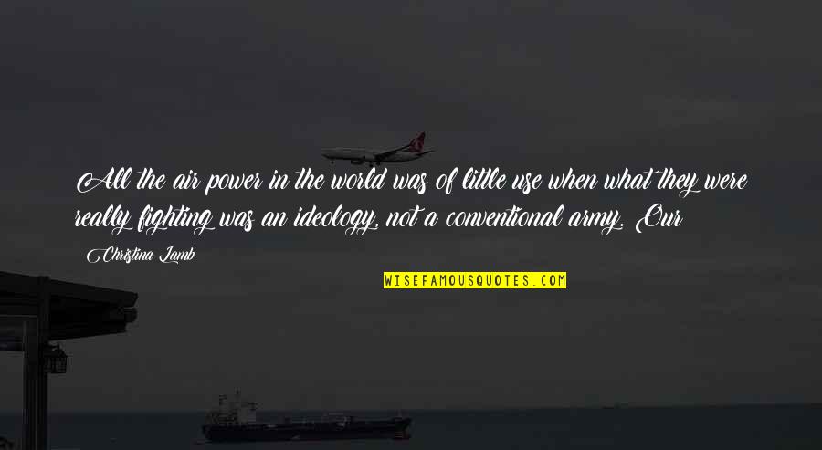 When They Were Little Quotes By Christina Lamb: All the air power in the world was When They Were Little Quotes By Christina Lamb: All the air power in the world was
