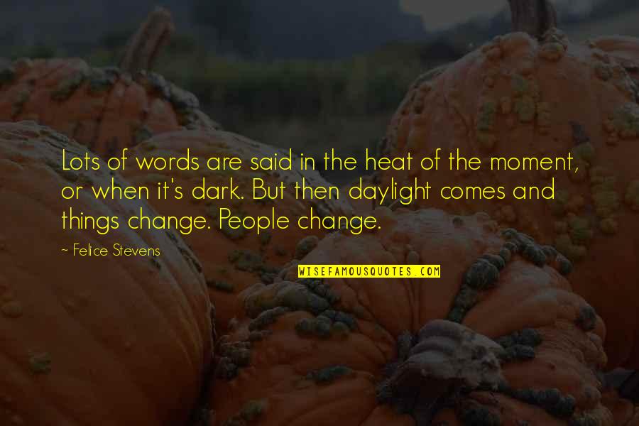 When Things Change Quotes By Felice Stevens: Lots of words are said in the heat