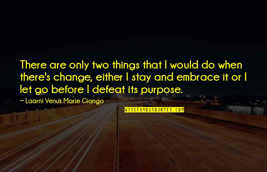 When Things Change Quotes By Laarni Venus Marie Giango: There are only two things that I would