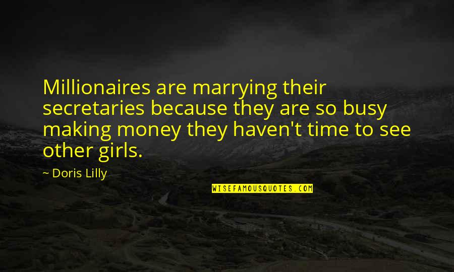 When Things Don Go Your Way Quotes By Doris Lilly: Millionaires are marrying their secretaries because they are