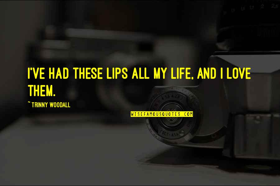 When Things Fall Apart Motivational Quotes By Trinny Woodall: I've had these lips all my life, and