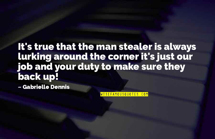 When Things Get Too Hard Quotes By Gabrielle Dennis: It's true that the man stealer is always