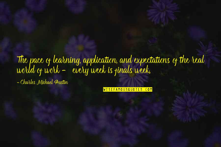 When Things Get Tough Love Quotes By Charles Michael Austin: The pace of learning, application, and expectations of