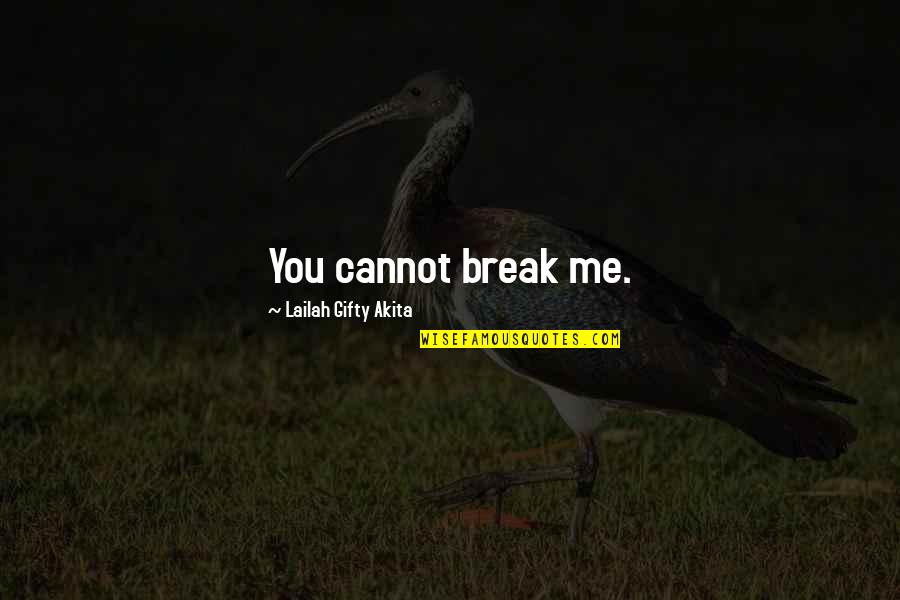 When Things Get Tough Quotes By Lailah Gifty Akita: You cannot break me. When Things Get Tough Quotes By Lailah Gifty Akita: You cannot break me.