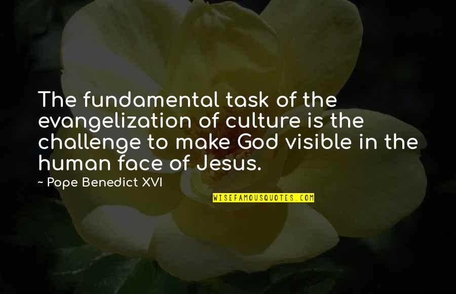 When Things Get Tough Quotes By Pope Benedict XVI: The fundamental task of the evangelization of culture