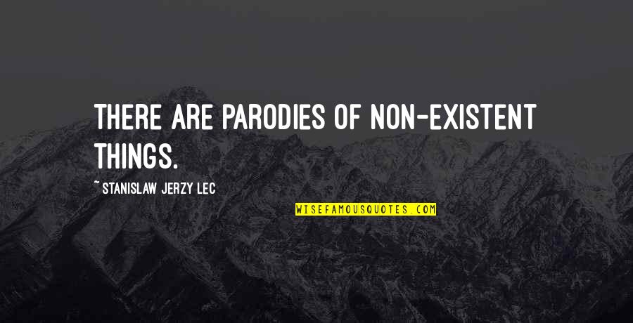 When Things Just Dont Add Up Quotes By Stanislaw Jerzy Lec: There are parodies of non-existent things. When Things Just Dont Add Up Quotes By Stanislaw Jerzy Lec: There are parodies of non-existent things.